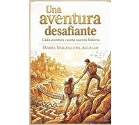 UNA AVENTURA DESAFIANTE: CADA AVENTURA CUENTA NUESTRA HISTORIA