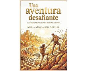 UNA AVENTURA DESAFIANTE: CADA AVENTURA CUENTA NUESTRA HISTORIA