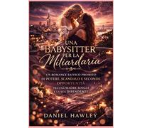 Una Babysitter per la Miliardaria: Un Romance Saffico Proibito di Potere, Scandalo e Seconde Opportunità tra una Madre Single e la sua Dipendente