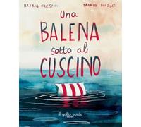 Una balena sotto il cuscino. Ediz. a colori