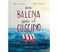 Una balena sotto il cuscino. Ediz. a colori