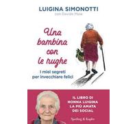Una bambina con le rughe. I miei segreti per invecchiare felici