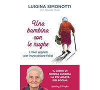 Una bambina con le rughe. I miei segreti per invecchiare felici