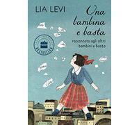 Una bambina e basta. Raccontata agli altri bambini e basta. Ediz. a colori