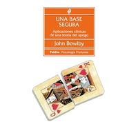 Una base segura / A Secure Base: Aplicaciones clínicas de una teoría del apego: 134