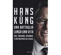 Una battaglia lunga una vita. Idee, passioni, speranze. Il mio racconto del secolo