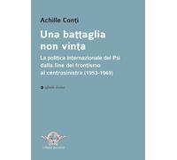 Una battaglia non vinta. La politica internazionale del Psi dalla fine del front