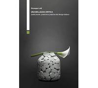 Una bellezza critica (nelle) teorie, poetiche e pratiche del design italiano
