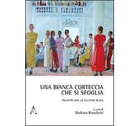 Una bianca corteccia che si sfoglia. Incontri con la cultura russa
