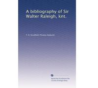 Una bibliografia di Sir Walter Raleigh, knt.