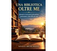 UNA BIBLIOTECA OLTRE ME: Quando io non potrò più parlare, parleranno i miei libri per me
