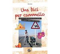 Una bici per cammello. 5000 km in sella: dall'Iran all'Asia centrale, fra deserti, steppe e vette innevate