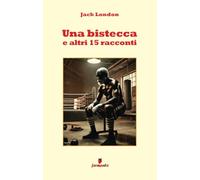 Una bistecca e altri 15 racconti - London Jack
