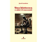 Una bistecca e altri 15 racconti [Paperback] London, Jack