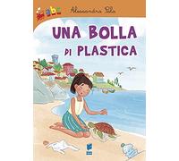 Una bolla di plastica. Ediz. illustrata