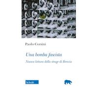 Una bomba fascista. Nuova lettura della strage di Brescia