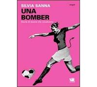 Una bomber. Storie di donne che (s)calciano