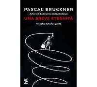 Una breve eternità. Filosofia della longevità