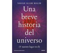 Una breve historia del universo: (Y nuestro lugar en él)