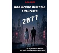Una Breve Historia Futurista: 2077