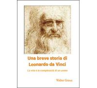 Una breve storia di Leonardo da Vinci di Walter Grassi, 2014, Youcanprint- ER