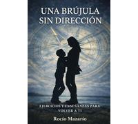 UNA BRÚJULA SIN DIRECCIÓN: EJERCICIOS Y ENSEÑANZAS PARA VOLVER A TI