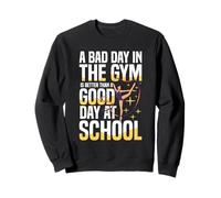 Una brutta Giornata in Palestra è Meglio di Una buona Giornata a Scuola Felpa