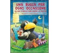 Una bugia per ogni occasione. Ma non è meglio dire sempre la verità? Ediz. illustrata