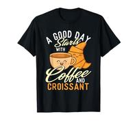 Una buona Giornata Inizia con caffè e Croissant - Coffee Lover Maglietta