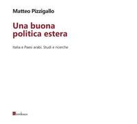 Una buona politica estera. Italia e paesi arabi. Studi e ricerche