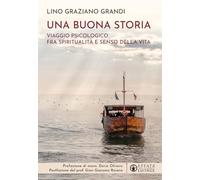 Una buona storia. Viaggio psicologico fra spiritualità e senso della vita