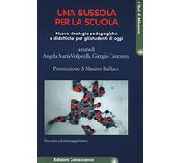 Una bussola per la scuola. Nuove strategie pedagogiche e didattiche per gli studenti di oggi