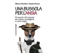 Una bussola per l'ansia. 65 quesiti e 65 risposte per capirla, sconfiggerla e vivere meglio