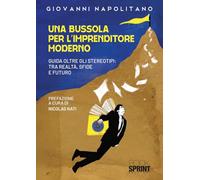 Una bussola per l'imprenditore moderno. Guida oltre gli stereotipi: tra realtà, sfide e futuro