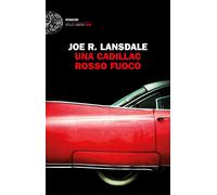 Una Cadillac rosso fuoco - Lansdale Joe R.