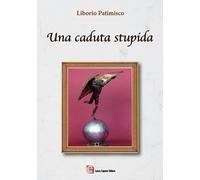 Una caduta stupida - Patimisco Liborio