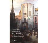 Una capitale del XIX secolo. La cultura letteraria a Napoli tra Europa e Nuova Italia