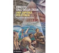 UNA CAPITALE PER L'ITALIA - GALLI DELLA LOGGIA ERNESTO - Il Mulino