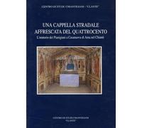 Una cappella stradale affrescata nel Quattrocento. L'oratorio dei pianigiani a Casanuova di Ama nel Chianti