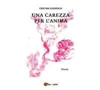 Una carezza per l’anima di Cristina Guereschi, 2017, Youcanprint
