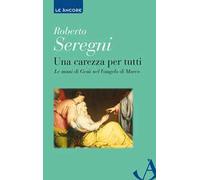 Una carezza per tutti. Le mani di Gesù nel Vangelo di Marco