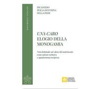 Una caro. Elogio della monogamia. Nota dottrinale sul valore del matrimonio come unione esclusiva e appartenenza reciproca