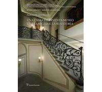 Una casa che diventa museo. Una famiglia e la sua storia