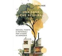 Una casa che respira. Design, piante e materiali per vivere in armonia