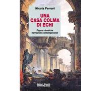 Una casa colma di echi. Figure classiche, narrazioni contemporanee