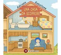 Una casa da scoprire. Ediz. illustrata
