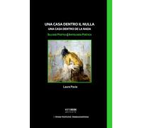 Una casa dentro il nulla / Una casa dentro de la nada: Silloge poetica / Antología poética