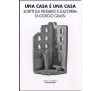 Una casa è una casa. Scritti sul pensiero e sull'opera di Giorgio Grassi [Paperb