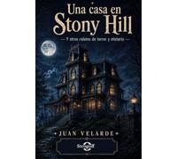 Una casa en Stony Hill: Y otros relatos de terror y misterio