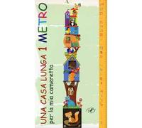 Una casa lunga 1 metro. Per la mia cameretta. Ediz. a colori
